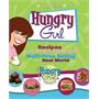 Hungry Girl: Recipes and Survival Strategies for Guilt-Free Eating in the Real World Hungry Girl: Recipes and Survival Strategies for Guilt-Free Eating in the Real World