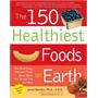 The 150 Healthiest Foods on Earth: The Surprising, Unbiased Truth About What You Should Eat and Why The 150 Healthiest Foods on Earth: The Surprising, Unbiased Truth About What You Should Eat and Why